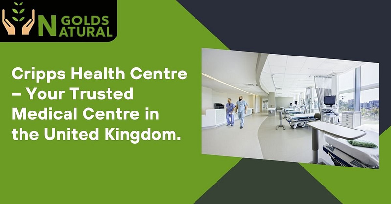 Cripps Health Centre – Your Trusted Medical Centre in the United Kingdom.